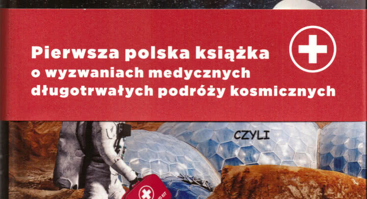 Czy powrócimy z Marsa? Czyli jak leczyć się poza Ziemią. Janusz Osarczuk, Marek Halembert